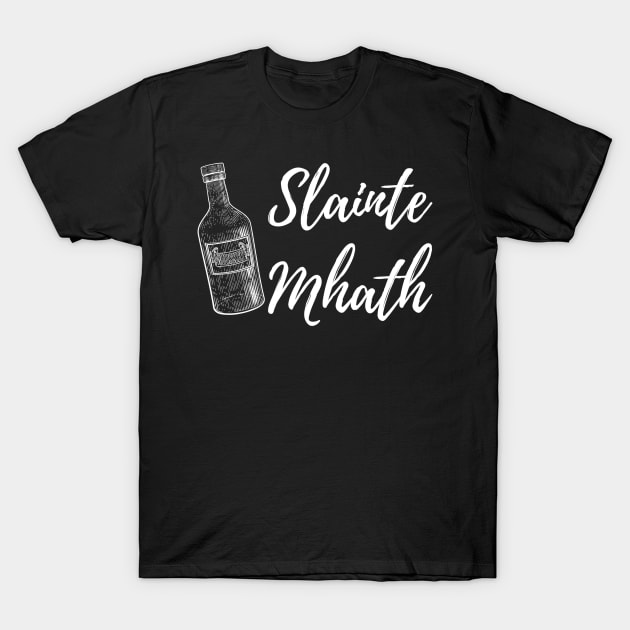 Slainte Mhath T-Shirt by MalibuSun